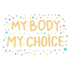 My body my choice. Lettering phrase for postcard, banner, flyer. Vector illustration