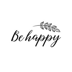 Be happy. Calligraphy saying for print. Vector Quote 