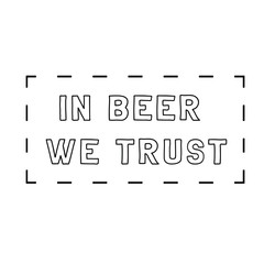 In beer we trust. Calligraphy saying for print. Vector Quote 