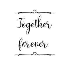 Together forever. Calligraphy saying for print. Vector Quote 