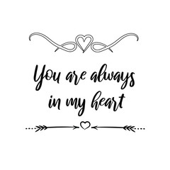 You are always in my heart. Calligraphy saying for print. Vector Quote 