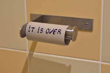 It is over. Text on a roll of toilet paper. Fun concept.