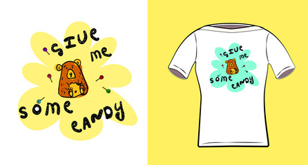 A little bear. With the inscription give me some candy. Print for t-shirts, clothing, textiles. Vector illustration in doodle style. Black contour and careless color. Design for fabric.