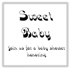 baby shower invitation text in white background with black text Sweet baby. Join us for a baby shower honoring.