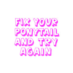 Fix your ponytail and try again. Inspirational girly quote for posters, wall art, paper design. Hand written typography, trendy 3d text, pink color. Motivational quote for female, feminist sign, women