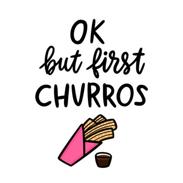 Ok, but first churros. The hand-drawing quote of black ink, with image churros. Churros (or churro) is a traditional Spanish dessert. It can be used for menu, sign, banner, poster, etc.