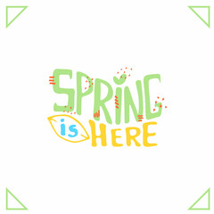 Spring is here- inspiring quote abstract.Colourful lettering for postcards