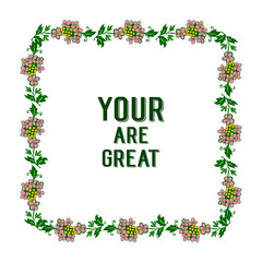 Vector illustration decor card your are great with crowd colorful flower frames