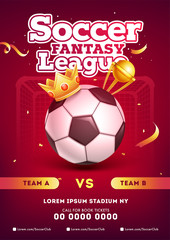 Soccer Fantasy League template design with football, winner crown, champion trophy and participants teams A, B.