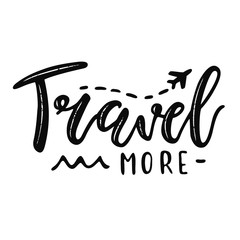'Travel more' inspirational quote, motivation. Vector lettering, inscription, calligraphy design.