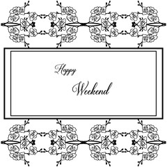 Vector illustration writing happy weekend with drawing flower frame