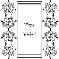 Vector illustration writing happy weekend with drawing flower frame