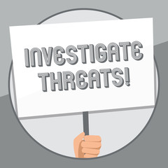 Word writing text Investigate Threats. Business photo showcasing carry out a systematic inquiry on potential danger Hand Holding Blank White Placard Supported by Handle for Social Awareness