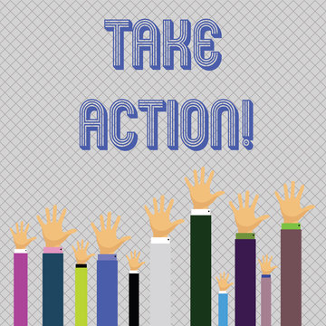Text sign showing Take Action. Business photo showcasing do something official or concerted to achieve aim with problem Hands of Several Businessmen Raising Up Above the Head, Palm Facing Front