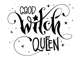 Hand drawn lettering phrase - Good Witch Queen quote © Olga