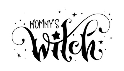 Hand drawn lettering phrase - Mommy's Witch quote © Olga