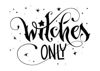 Hand drawn lettering phrase - Witches Only quote © Olga