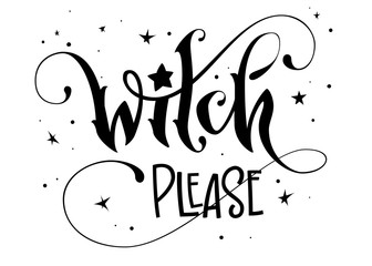 Hand drawn lettering phrase - Witch Please quote © Olga