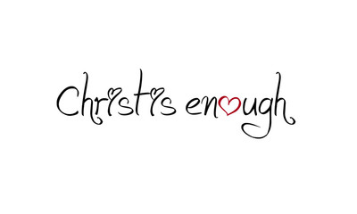 Christ is enough, typography for print or use as poster, flyer or T shirt