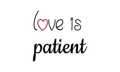 Love is patient, typography for print or use as poster, flyer or T shirt