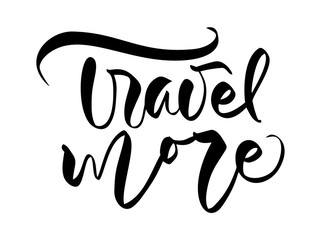 Hand drawn text Travel more vector inspirational lettering design for posters, flyers, t-shirts, cards, invitations, stickers, banners. Modern calligraphy isolated on a white background