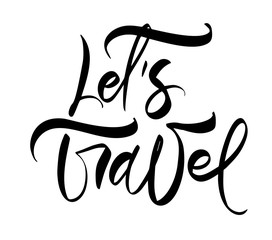 Hand drawn text Let's to Travel vector inspirational lettering design for posters, flyers, t-shirts, cards, invitations, stickers, banners. Modern calligraphy isolated on a white background