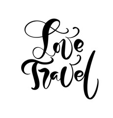 Hand drawn text Love Travel vector inspirational lettering design for posters, flyers, t-shirts, cards, invitations, stickers, banners. Modern calligraphy isolated on a white background