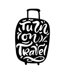 Turn on Travel inspiration quotes on suitcase silhouette. Pack your bags for a great adventure. Motivation for traveling poster typography