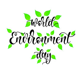 Hand sketched World Environment day  typography lettering poster. Celebration quote isolated on white background for postcard, icon, logo, badge. Vector calligraphy text with green leaves.