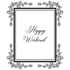 Vector illustration various lettering happy weekend with various flower frame