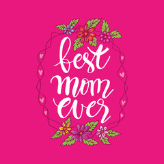 Happy Mothers Day  greeting card. Best Mom Ever hand lettering.