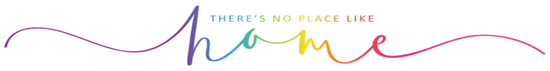 THERE'S NO PLACE LIKE HOME rainbow brush calligraphy banner with swashes