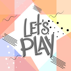 Let's Play, greeting poster design template, holiday gift card, soft colors, vector illustration