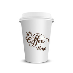 Vector realistic paper coffee cup with brush calligraphy Its coffee time isolated on white white background. Vector illustration.