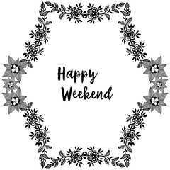 Vector illustration ornate of leaf flower frame for design of invitation card happy weekend