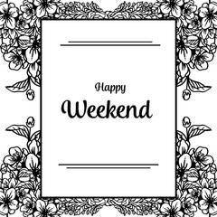 Vector illustration various pattern flower frame with lettering happy weekend