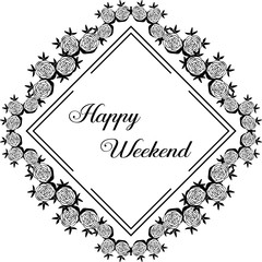 Vector illustration writing happy weekend with beautiful flower frame