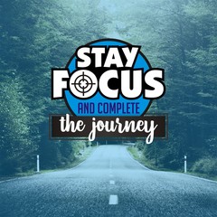 Inspirational quote. Stay focus, and complete the journey