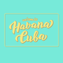 Welcome to Havana Cuba print design. Trendy text for travel banner. Cuba stylish poster. Vector eps 10.