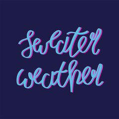 Holiday lettering and Xmas design. Sweater weather.
