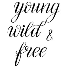 Young, wild and free. Black isolated cursive. Calligraphic style. Hand writing script. Brush pen lettering. Handwritten phrase. Vector design element.