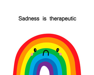 Sadness is therapeutic. Vector hand drawn illustration with upset rainbow. Cartoon minimalism