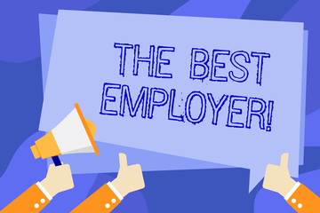 Writing note showing The Best Employer. Business concept for created workplace showing feel heard and empowered Hand Holding Megaphone and Gesturing Thumbs Up Text Balloon