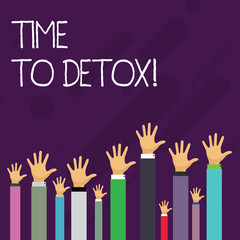 Word writing text Time To Detox. Business photo showcasing when you purify your body of toxins or stop consuming drug Hands of Several Businessmen Raising Up Above the Head, Palm Facing Front