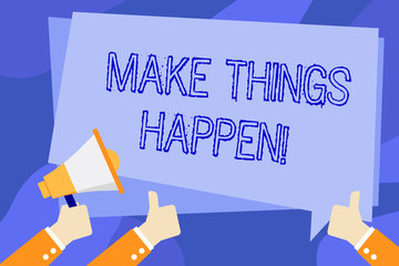 Writing note showing Make Things Happen. Business concept for you will have to make hard efforts in order to achieve it Hand Holding Megaphone and Gesturing Thumbs Up Text Balloon