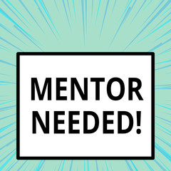 Word writing text Mentor Needed. Business photo showcasing Employee training under senior assigned act as advisor