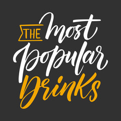 Hand drawn illustrated lettering quote - The most popular drinks. Great typography for poster, card or restaurant.