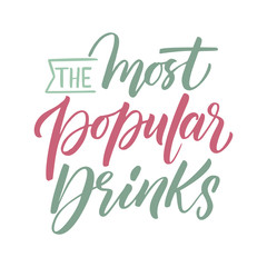 Hand drawn illustrated lettering quote - The most popular drinks. Great typography for poster, card or restaurant.