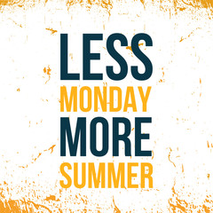 Less Monday, More summer. Motivational wall art on dark background. Inspirational poster, success concept. Lifestyle advice
