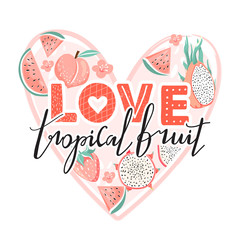 Set of dragon fruit, watermelon, strawberry, peach, flower and trendy lettering. Typography slogan design "Love tropical fruit" sign. Heart shape composition. Vector illustration.
